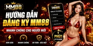 Hướng dẫn đăng ký MM88 nhanh chóng cho người mới